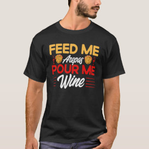 Camiseta Arepas Me Alimente Arepas Me Põe Vinho Arepa