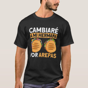 Camiseta Arepas, vou trocar minha irmã por Arepas Arepa 1