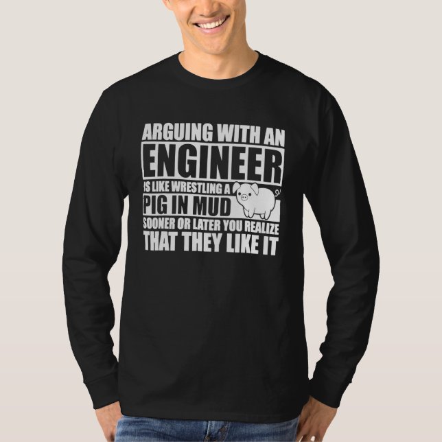 Camiseta Argumentar Com Um Engenheiro É Como Luta Um Porco  (Frente)