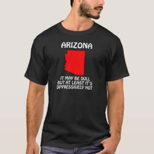 Camiseta Arizona - Pode ser Dull, mas pelo menos está quent