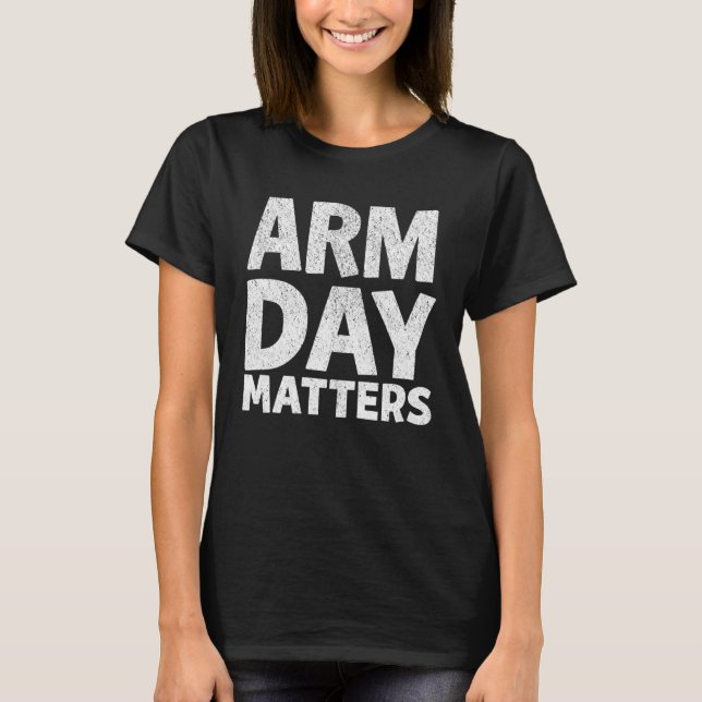 Camiseta Arm Day Matters Motivational Gym Workout Quote App (Frente)