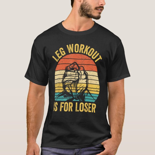 Camiseta Arm Wrestling Arm Wrestler Leg Workout Is For Lose (Frente)