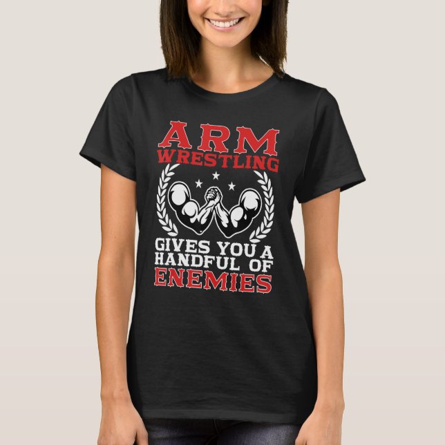 Camiseta Arm Wrestling Gives You A Handful Of Enemies Arm W (Frente)
