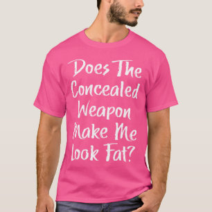 Camiseta Arma Escondida Faz-Me Parecer Engraçada Arma Pro