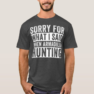 Camiseta Armadillo Hunter Desculpe Pelo Que Eu Disse Armadi