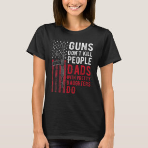 Camiseta Armas Não Matam Pessoas Pais Com Filhas Bonitas 