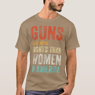 CAMISETA ARMAS TÊM MAIS DIREITOS DO QUE AS MULHERES NA AMÉR