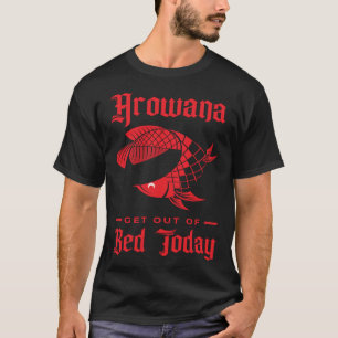Camiseta Arowana Levanta da Cama Hoje Peixe Grande Arowana