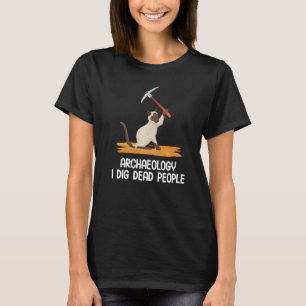 Camiseta Arqueologia Antiquada I Dig Pessoas de Mortos Cat 
