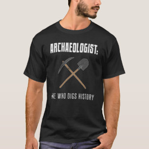 Camiseta Arqueólogo um quem escava a chalaça da arqueologia