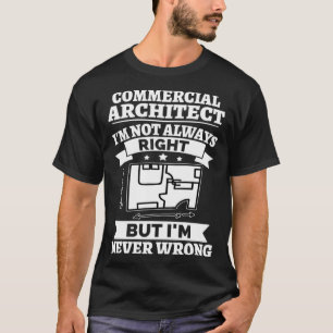 Camiseta Arquiteto Comercial Eu nem sempre tenho razão, mas