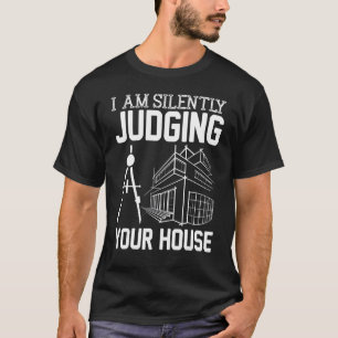 Camiseta Arquiteto Estou Julgando Sua Casa Silenciosamente
