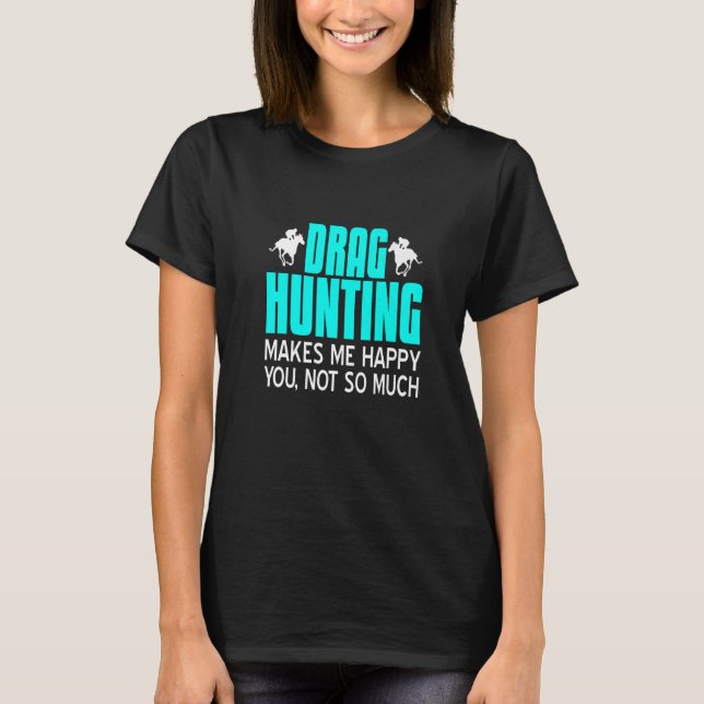 Camiseta Arrastar Caça Me Faz Feliz Que Você Não Presente T (Frente)