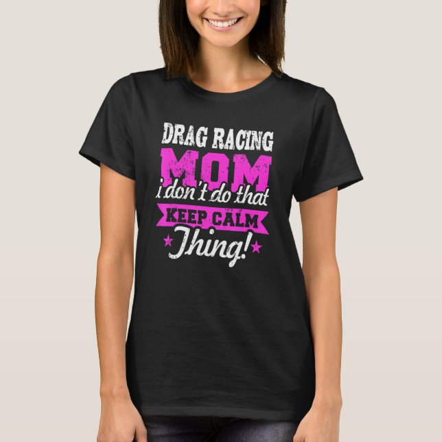 Camiseta Arraste-a-Correr Mãe Não faço Aquilo Calmo Carro R (Frente)