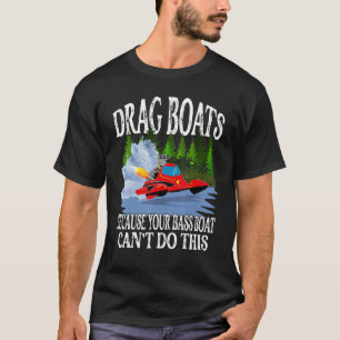 Camiseta Arraste Barcos Seu Barco Bass Não Consegue Fazer A