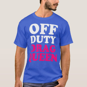 Camiseta Arraste fora do serviço Rainha Gay Engraçada Camis