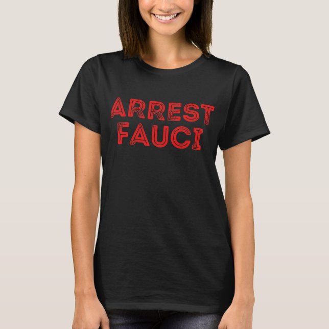 Camiseta Arrest Fauci Anti Fauci Dr. Fauci O (Frente)