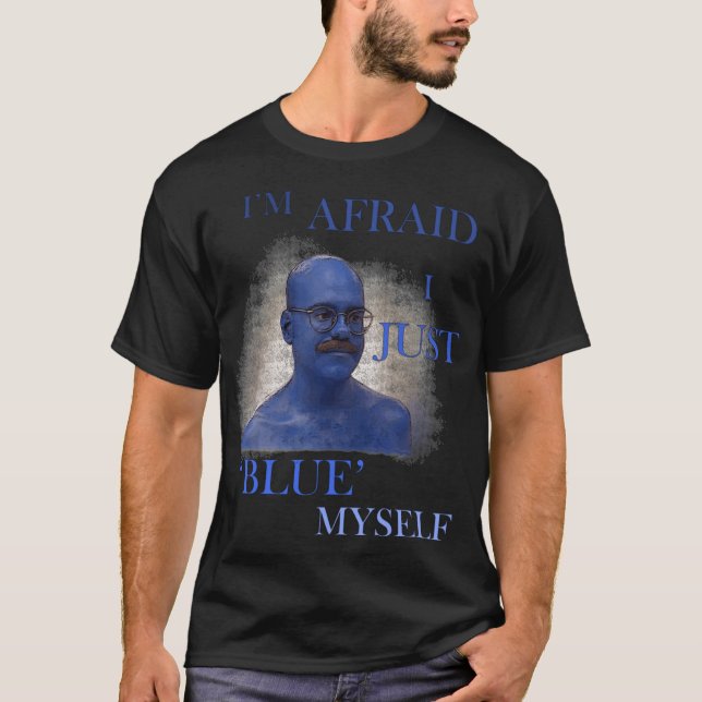 Camiseta Arrested Development Im Afraid I Just Blue Mys fri (Frente)