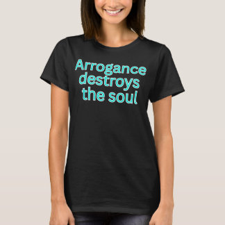 Camiseta Arrogance destroys the soul-religious saying