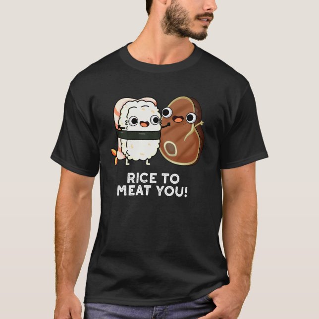 Camiseta Arroz Para Carne Você Engraçado Sushi Steak Pun Da (Frente)