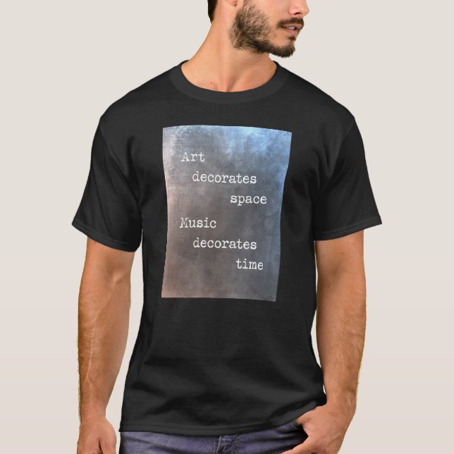 Camiseta Art decorates space music decorates time (Frente)