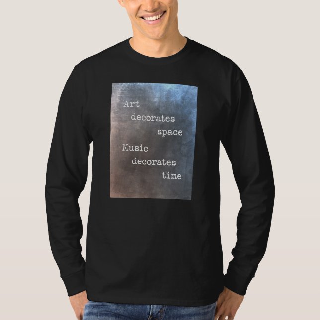 Camiseta Art decorates space music decorates time (Frente)