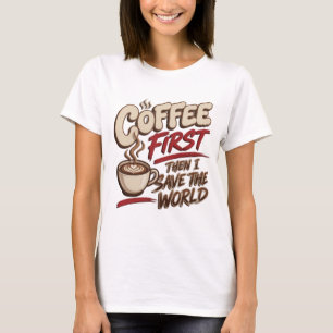 Camiseta Arte Clássica CAFÉ PRIMEIRO, DEPOIS SALVE O MUNDO