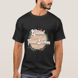 Camiseta Arte de Citação de Bons Amigos e Momentos para Sem