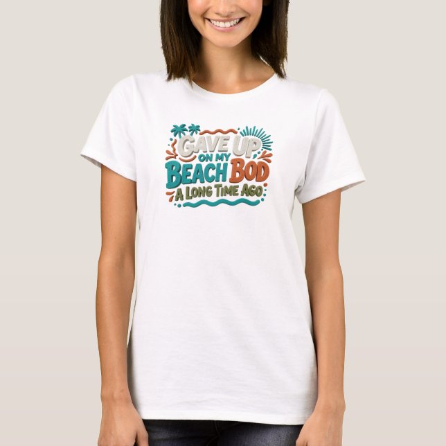 Camiseta Arte GAVE UP BEACH BOD LONG AGO Personalizado (Frente)