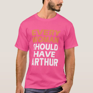 Camiseta Arthur, Todas As Mulheres Devem Ter Um Arthur