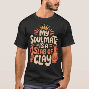 Camiseta Artista Cerâmico E Minha Alma Gêmea De Cerâmica É 