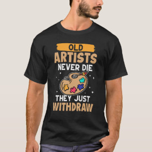 Camiseta Artistas Antigos Nunca Morrem Eles Simplesmente Se