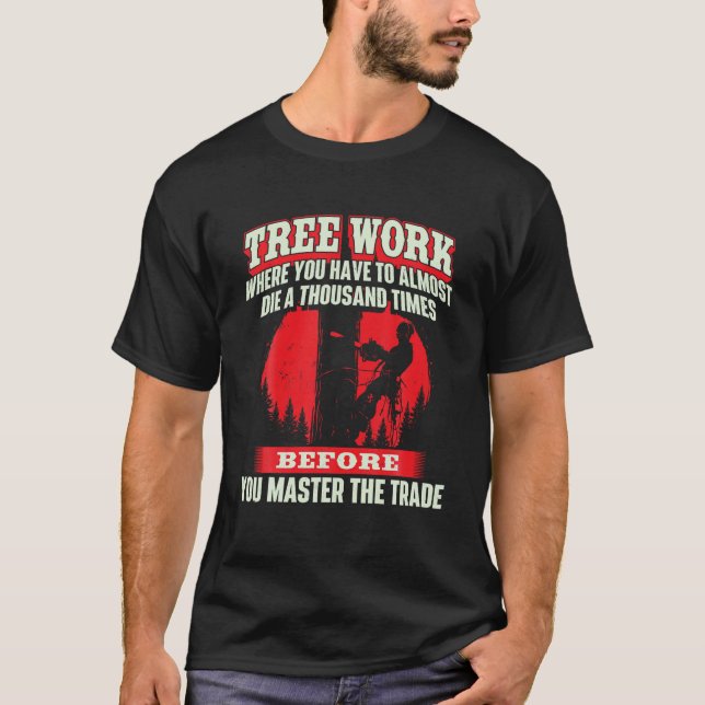 Camiseta Árvore de Trabalho Quase Morre Cirurgião Arborista (Frente)
