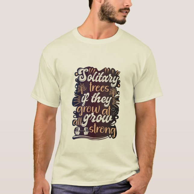 Camiseta Árvores solitárias, se crescem, crescem fortes (Frente)