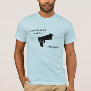 Camiseta As armas não matam pessoas….as balas fazem