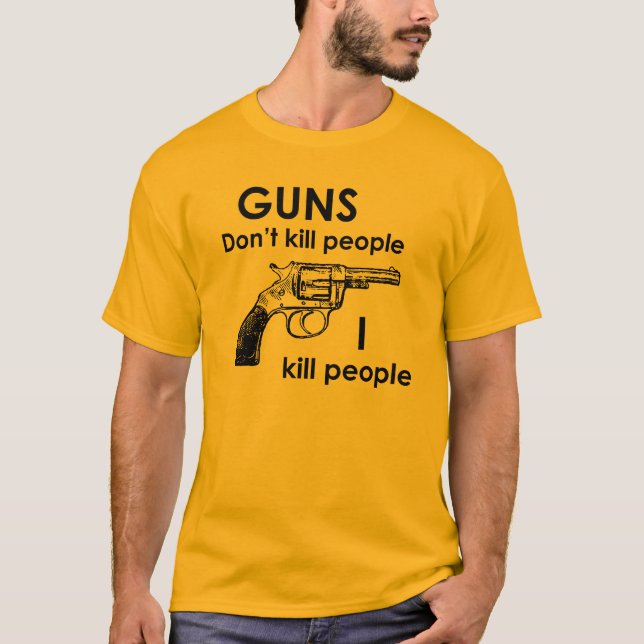 Camiseta As armas não matam pessoas que eu mato pessoas (Frente)