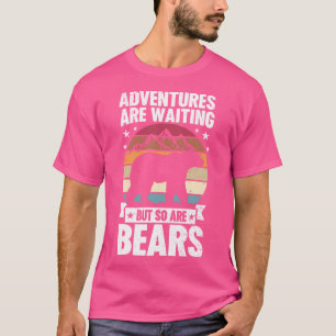 Camiseta As Aventuras Estão Esperando, Mas Os Ursos Estão S