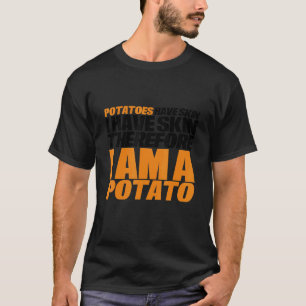 Camiseta As Batatas Têm Pele Eu Tenho Pele Por Isso Sou Um