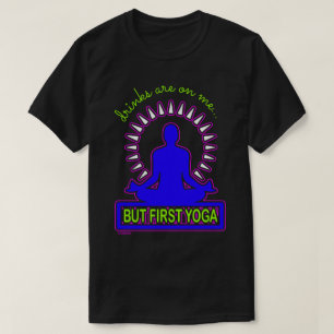 Camiseta AS BEBIDAS SÃO SOBRE MIM, MAS PRIMEIRO YOGA, aman