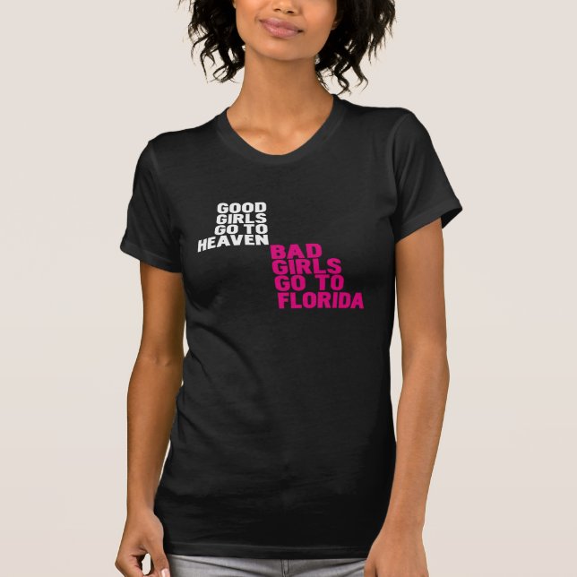 Camiseta As boas meninas vão ao céu que as meninas más vão (Frente)