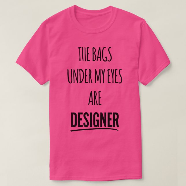 Camiseta As bolsas debaixo dos meus olhos são presentes eng (Frente do Design)