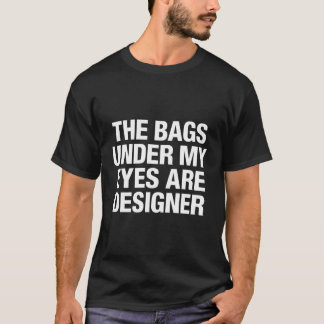 Camiseta As Bolsas Sob Meus Olhos São Designer