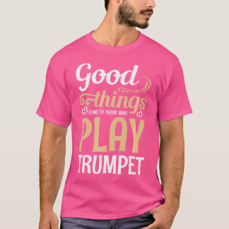 Camiseta As Coisas Boas Chegam A Quem Joga Trumpete