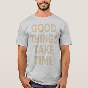 Camiseta As Coisas Boas Levam Tempo, Arte Mínima De Citação