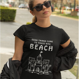 Camiseta As Coisas Boas Vêm Para Aqueles Que Praia