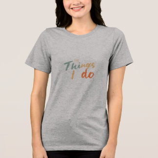 Camiseta "As Coisas Que Eu Faço."