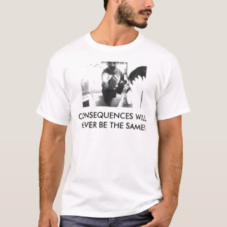 CAMISETA AS CONSEQÜÊNCIAS NUNCA SERÃO AS MESMAS!