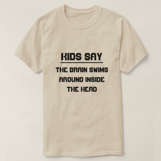 Camiseta As crianças dizem: O cérebro natação na dentro da  (Frente do Design)