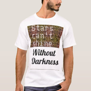 Camiseta As estrelas não podem brilhar sem T da escuridão