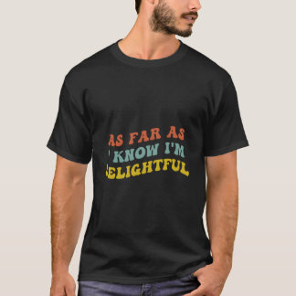 Camiseta As Far As I Know I'M Delightful Positive Thinking